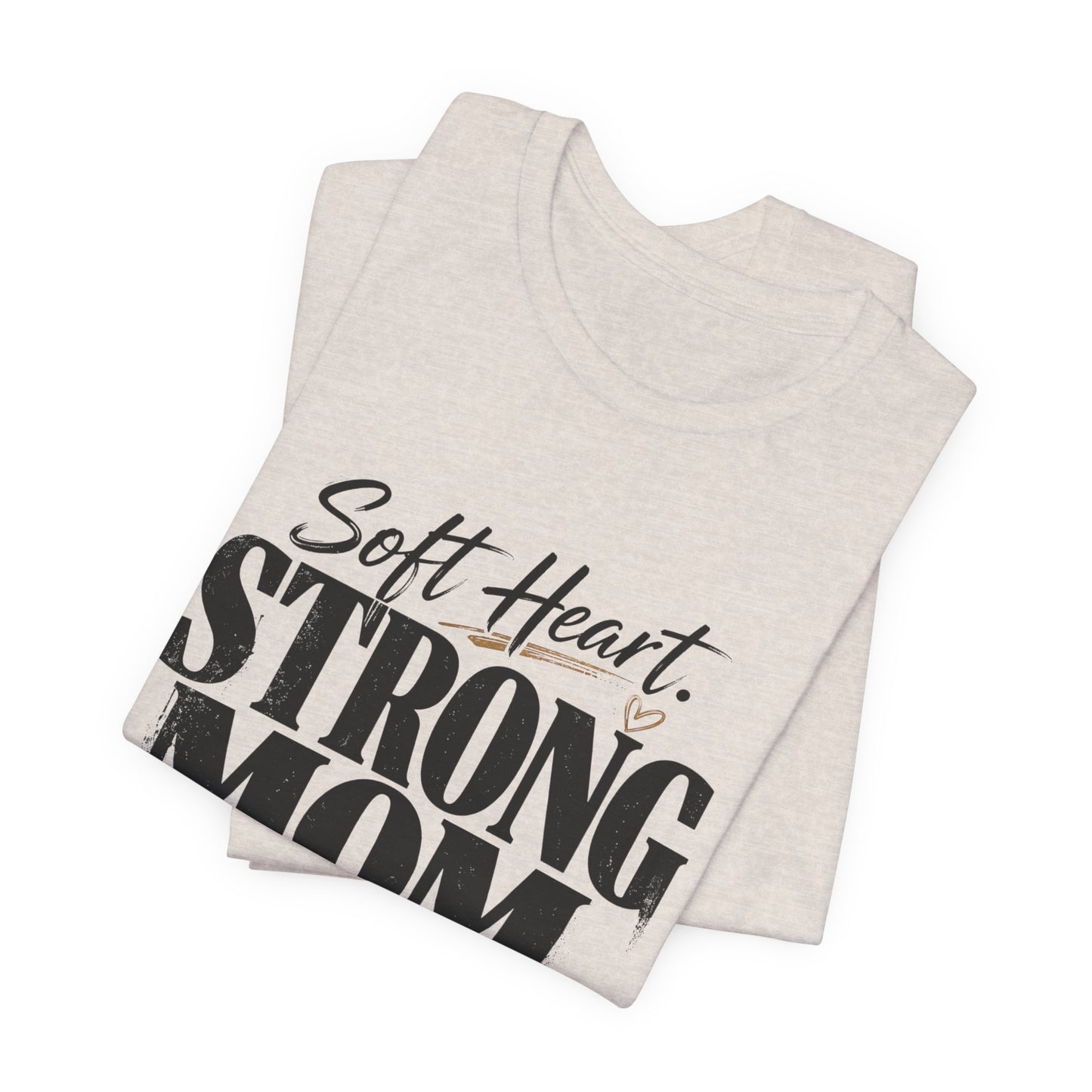 Soft Heart, Strong Mom Tee