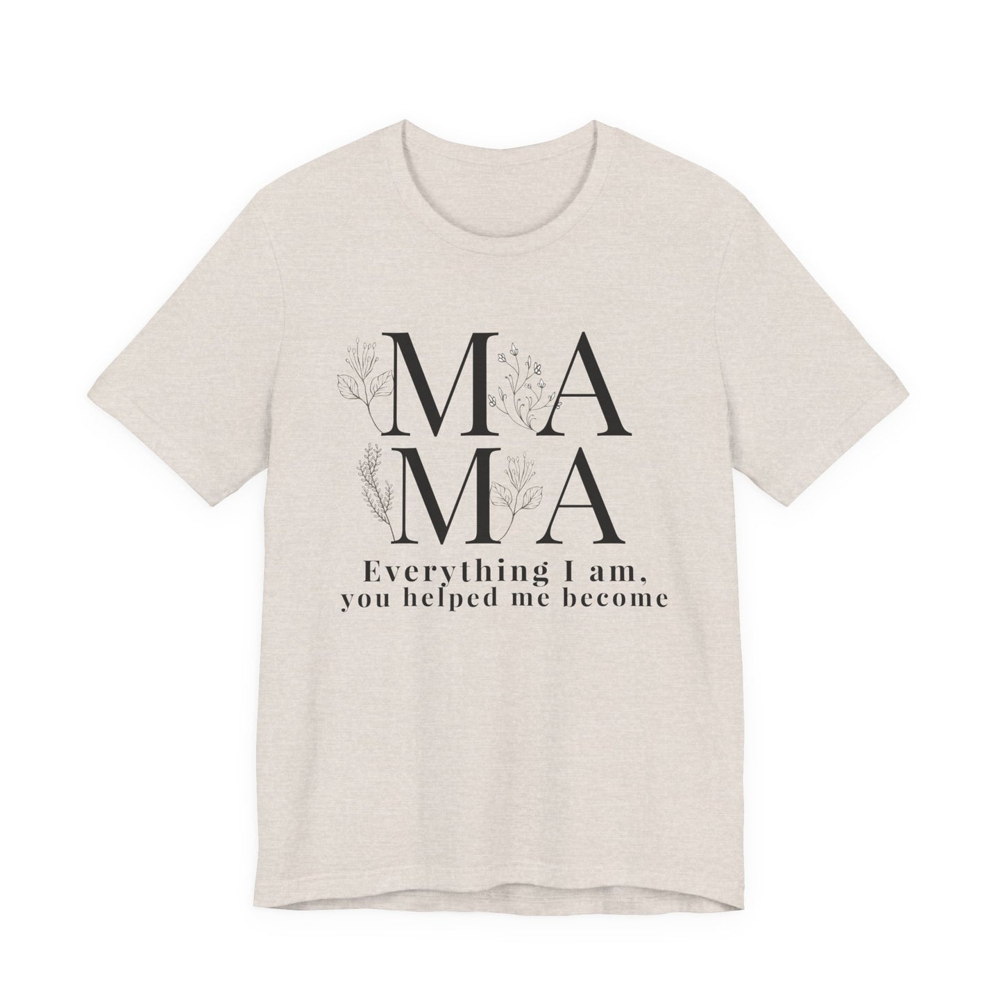 Everything I Am You Helped Me Become Tee