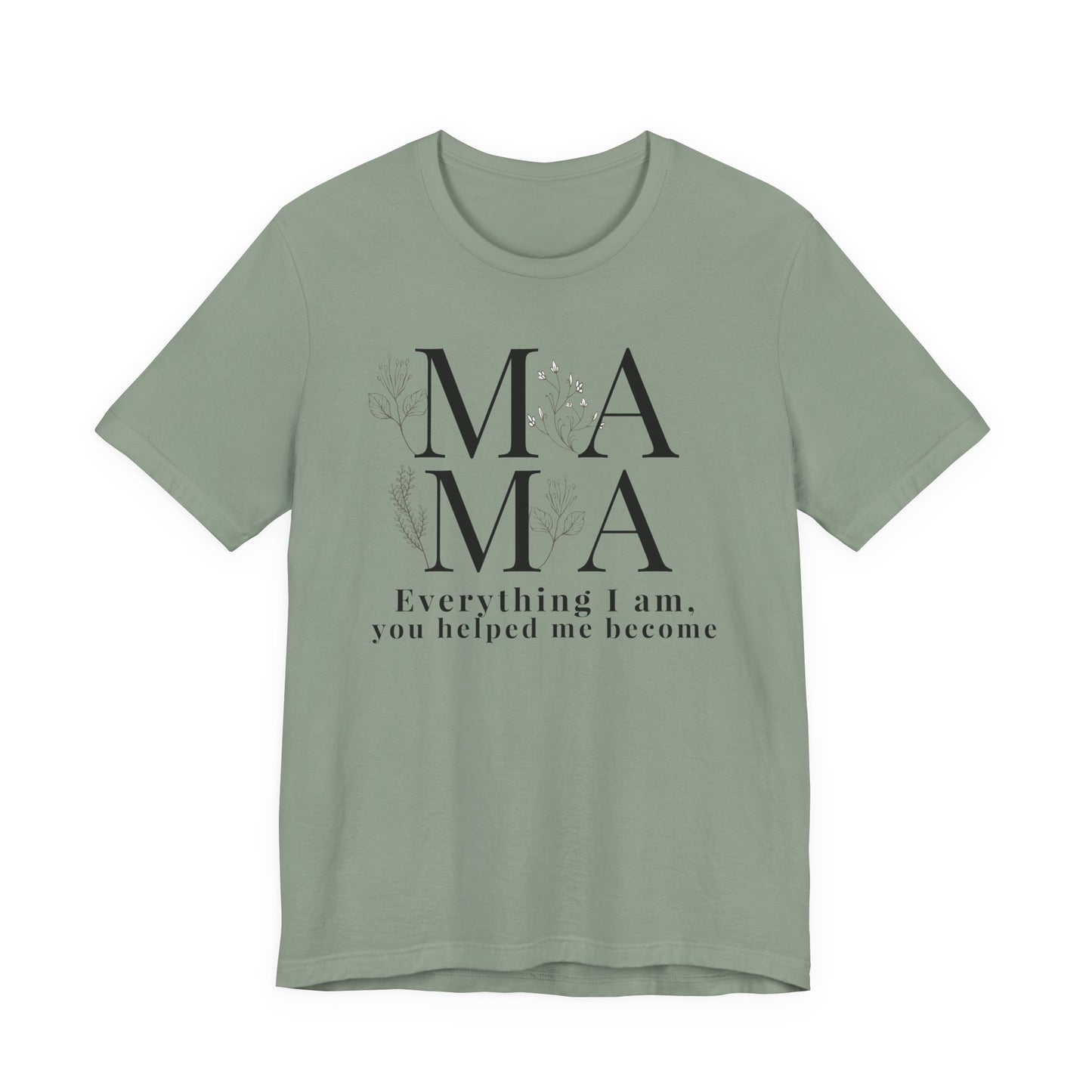 Everything I Am You Helped Me Become Tee