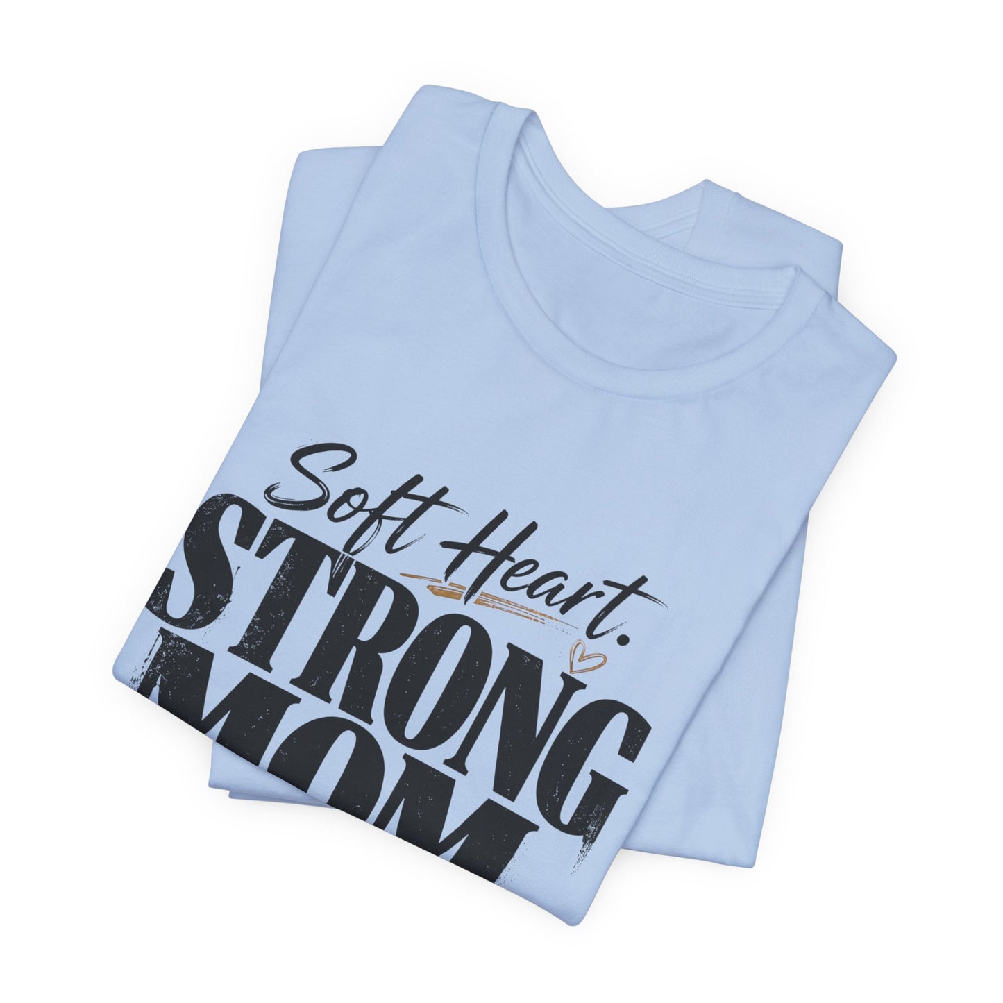 Soft Heart, Strong Mom Tee