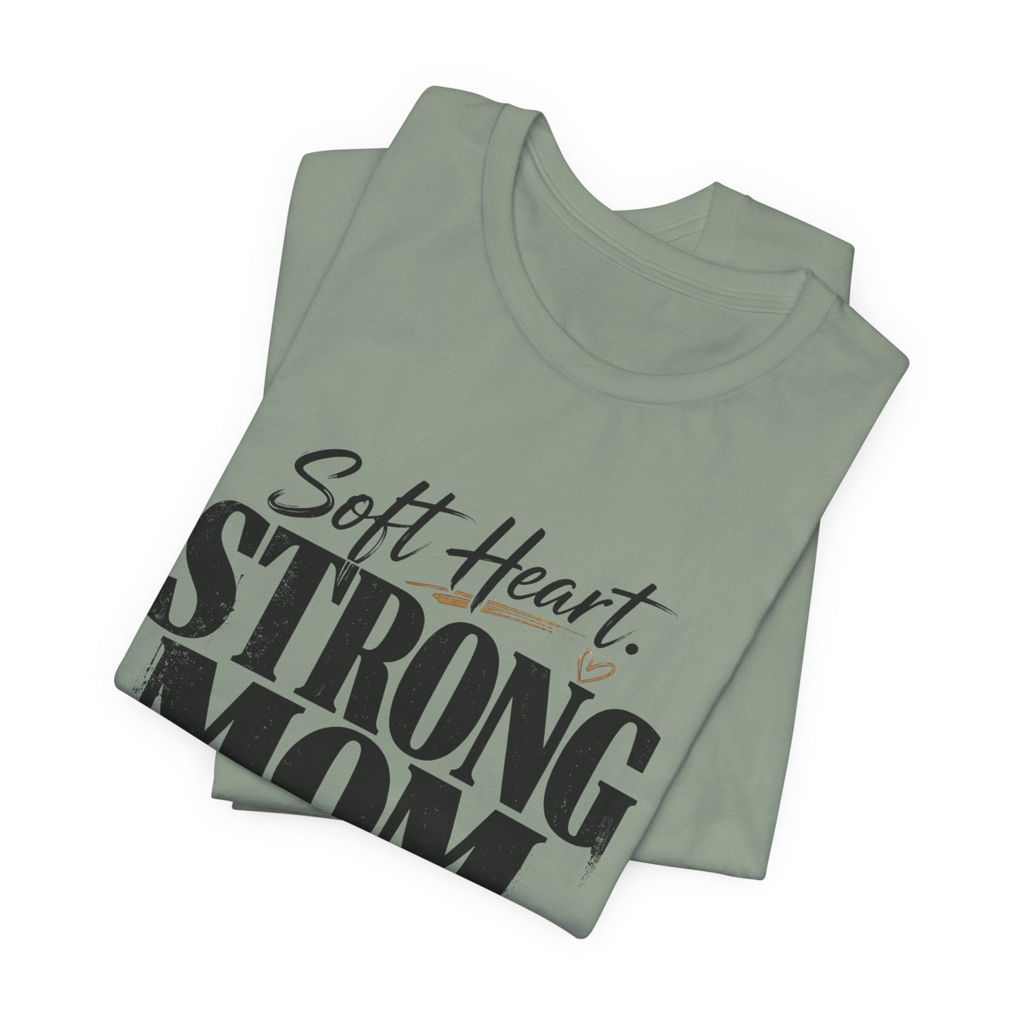 Soft Heart, Strong Mom Tee
