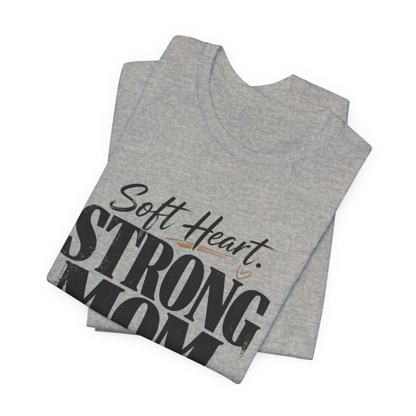 Soft Heart, Strong Mom Tee