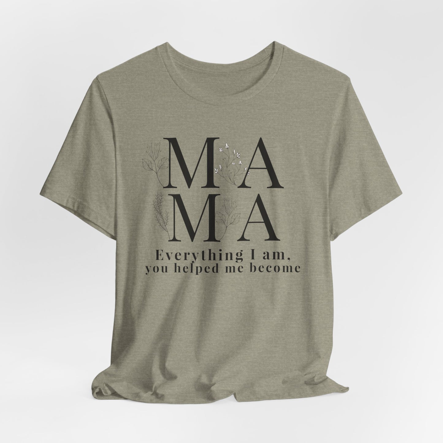 Everything I Am You Helped Me Become Tee