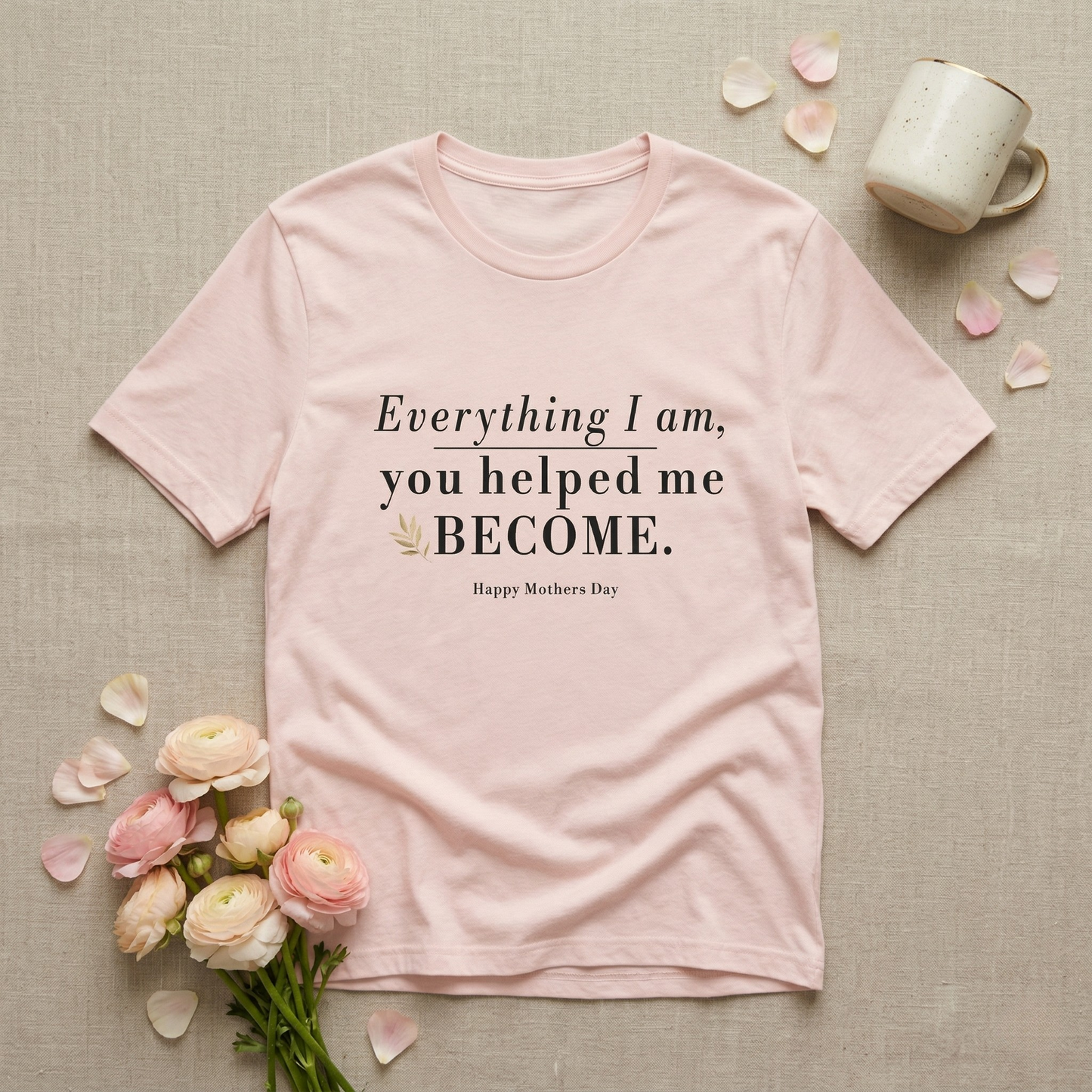 Everything I Am Began With You Mom Tee