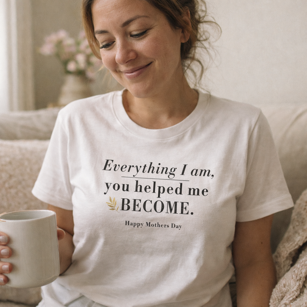 Everything I Am Began With You Mom Tee
