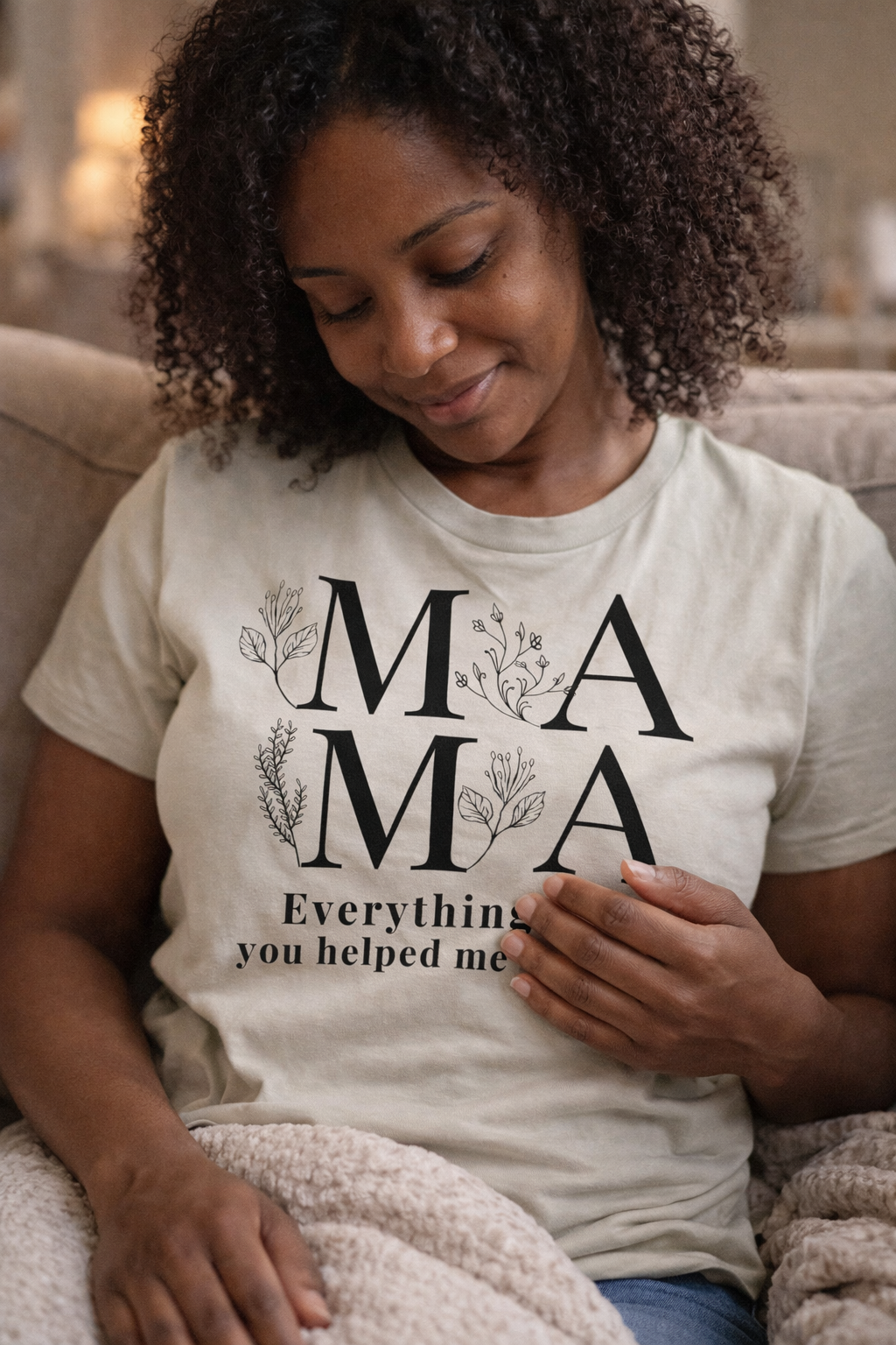 Everything I Am You Helped Me Become Tee