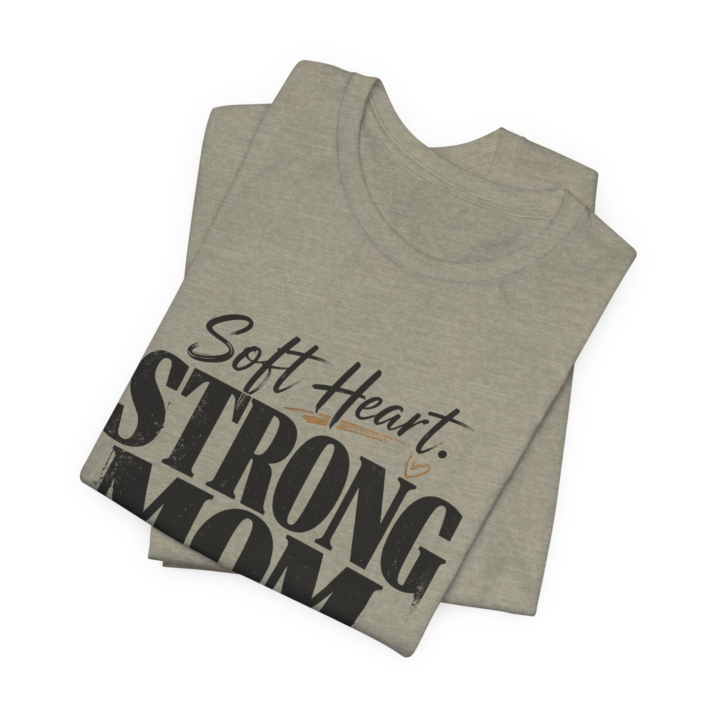 Soft Heart, Strong Mom Tee