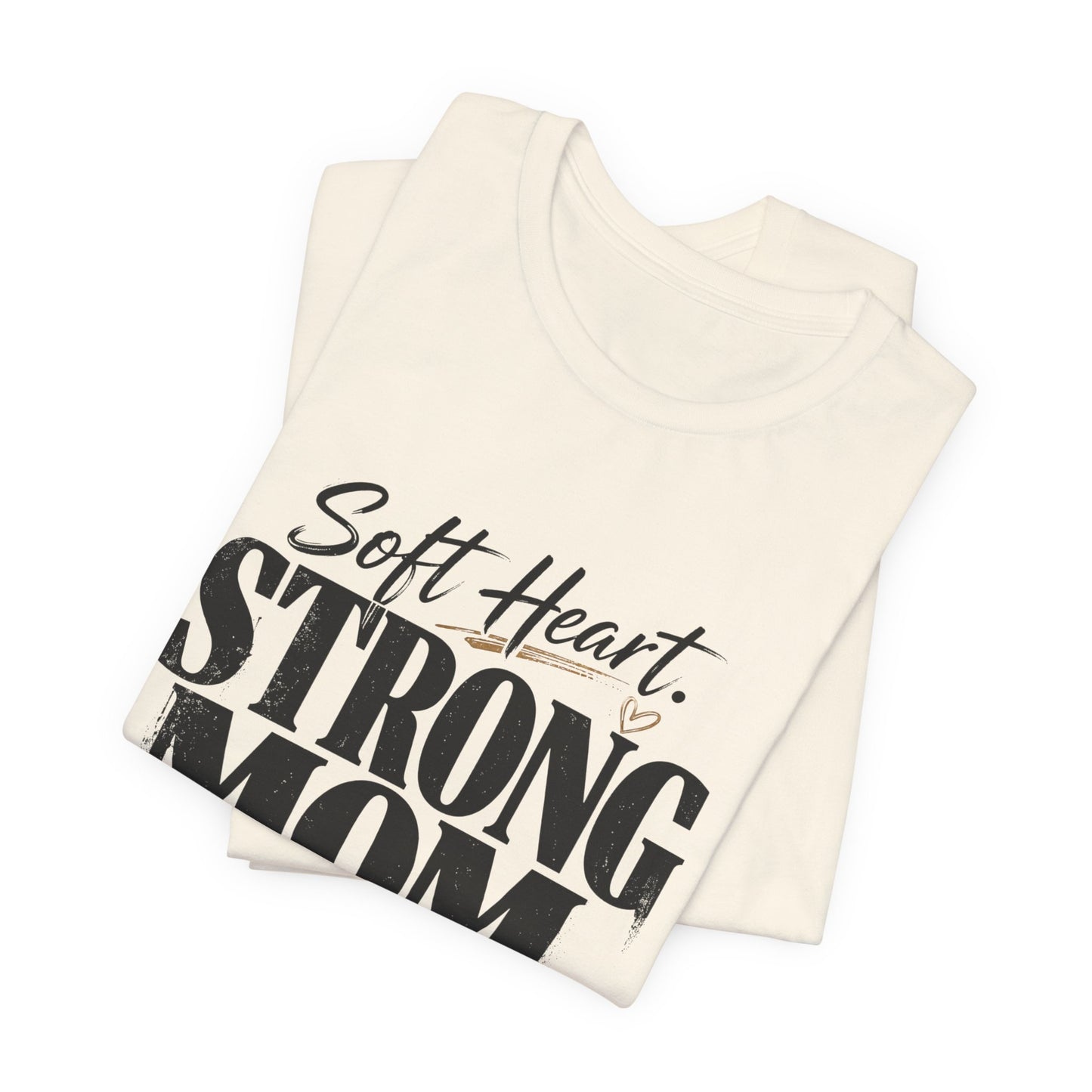 Soft Heart, Strong Mom Tee
