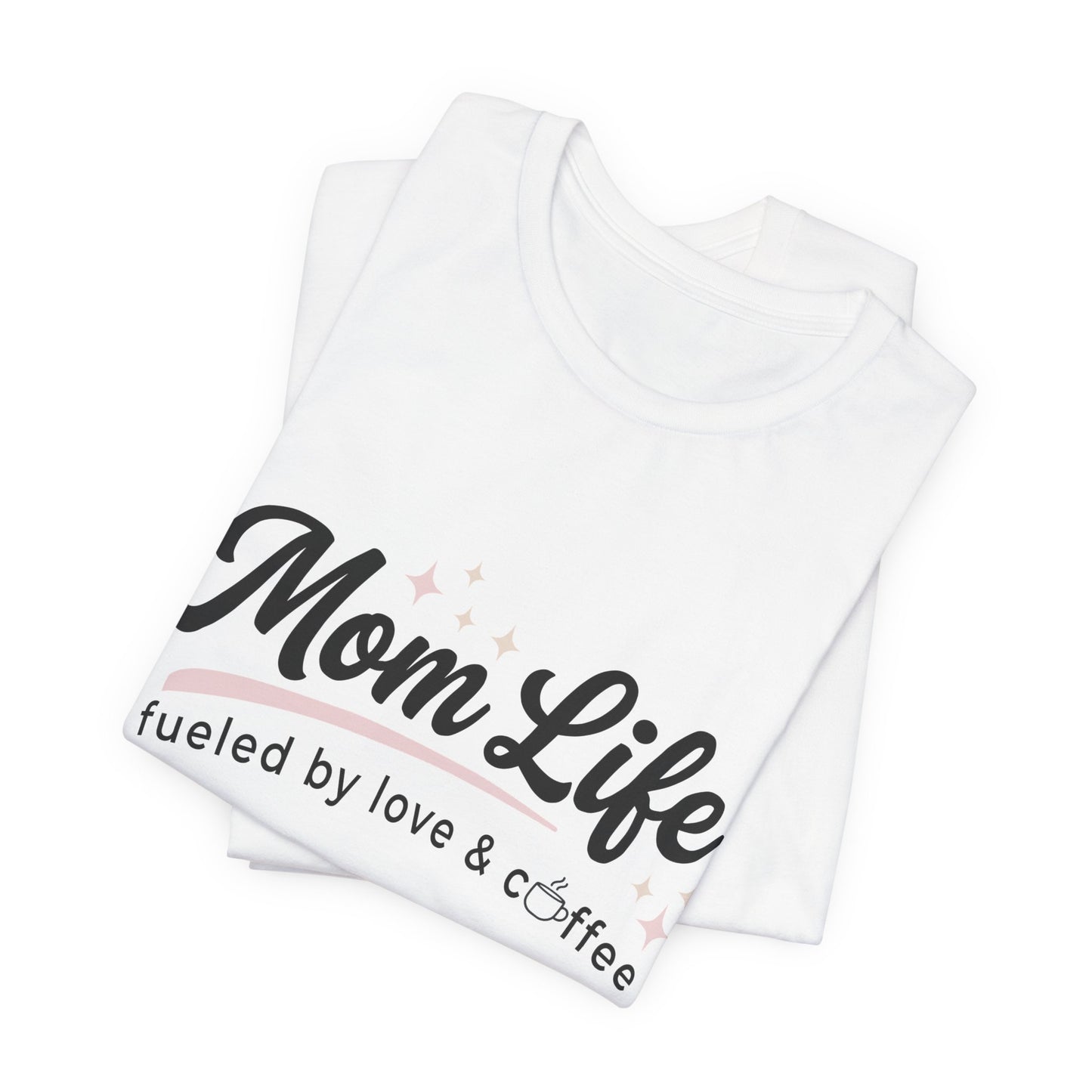 Mom Life Fueled by Love & Coffee Tee