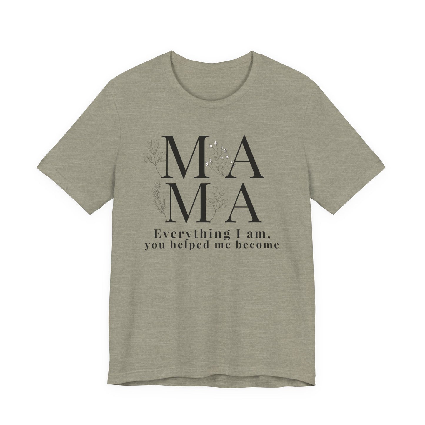 Everything I Am You Helped Me Become Tee